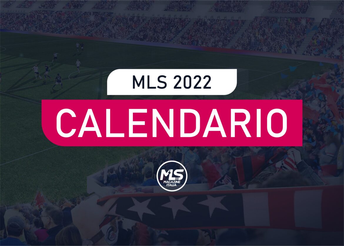 Ecco il calendario MLS 2022
