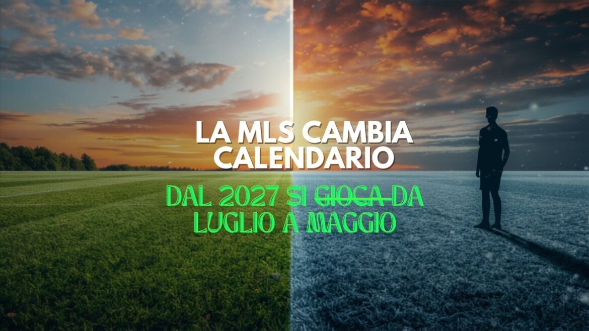 Il nuovo calendario MLS dal 2027: stagione da luglio a maggio